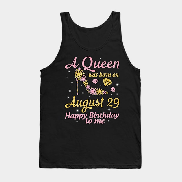 A Queen Was Born On August 29 Happy Birthday To Me Nana Mommy Mama Aunt Sister Wife Daughter Niece Tank Top by DainaMotteut